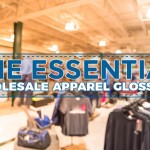 THE ESSENTIAL WHOLESALE APPAREL GLOSSARY