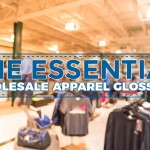 THE ESSENTIAL WHOLESALE APPAREL GLOSSARY