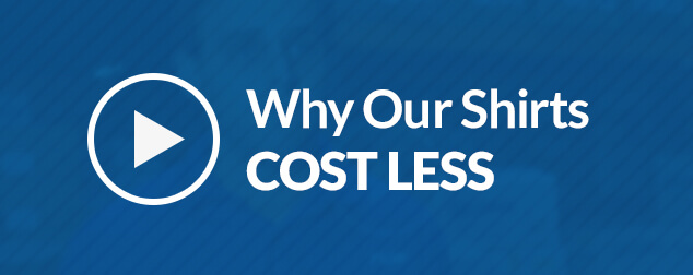Why Our Shirts Cost Less